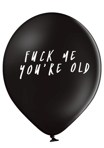 'Fuck Me You're Old' Birthday Latex Balloons
