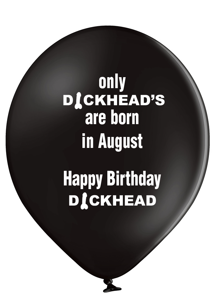 'Only Dickheads Are Born In August' Latex Birthday Balloons