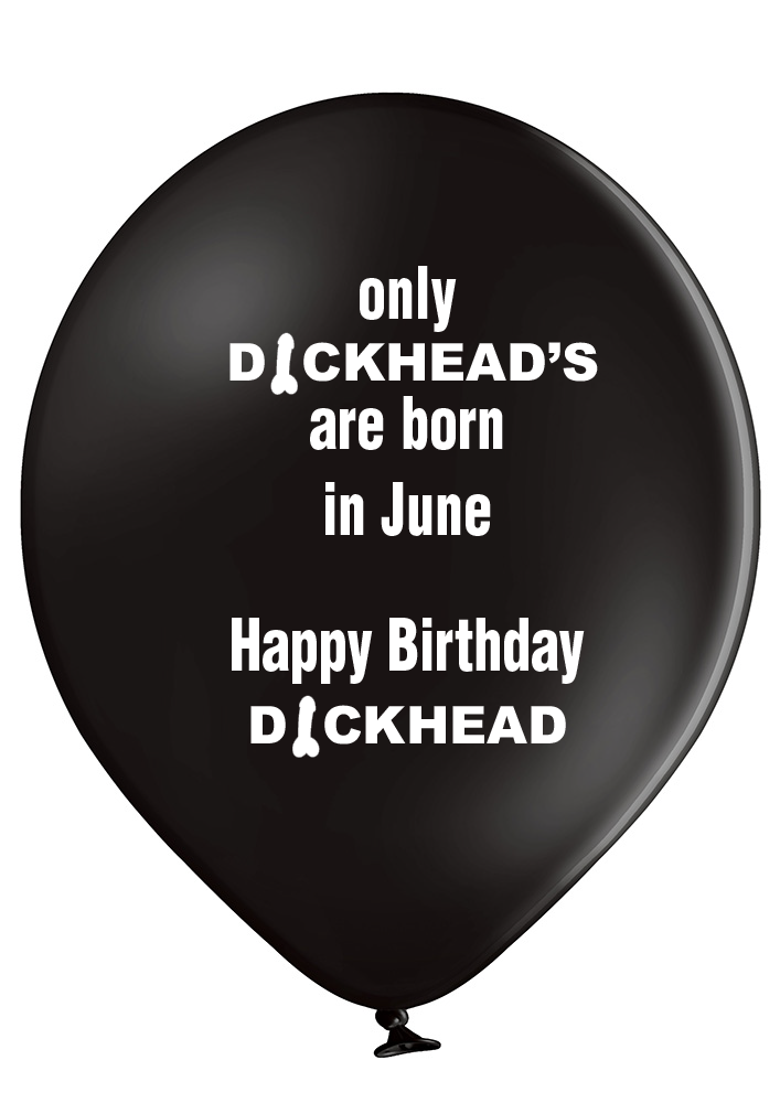 'Only Dickheads Are Born In June' Latex Birthday Balloons