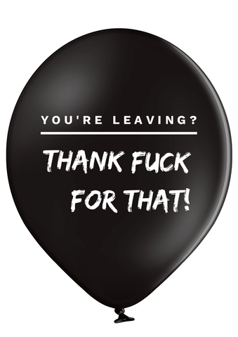 'You're leaving? Thank Fuck For That!' Latex New Job Balloons Set